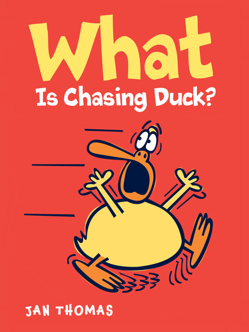 Title details for What Is Chasing Duck? by Jan Thomas - Available